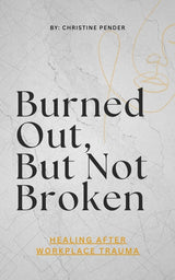 🔥 Burned Out, But Not Broken: Healing After Workplace Trauma  eBook)